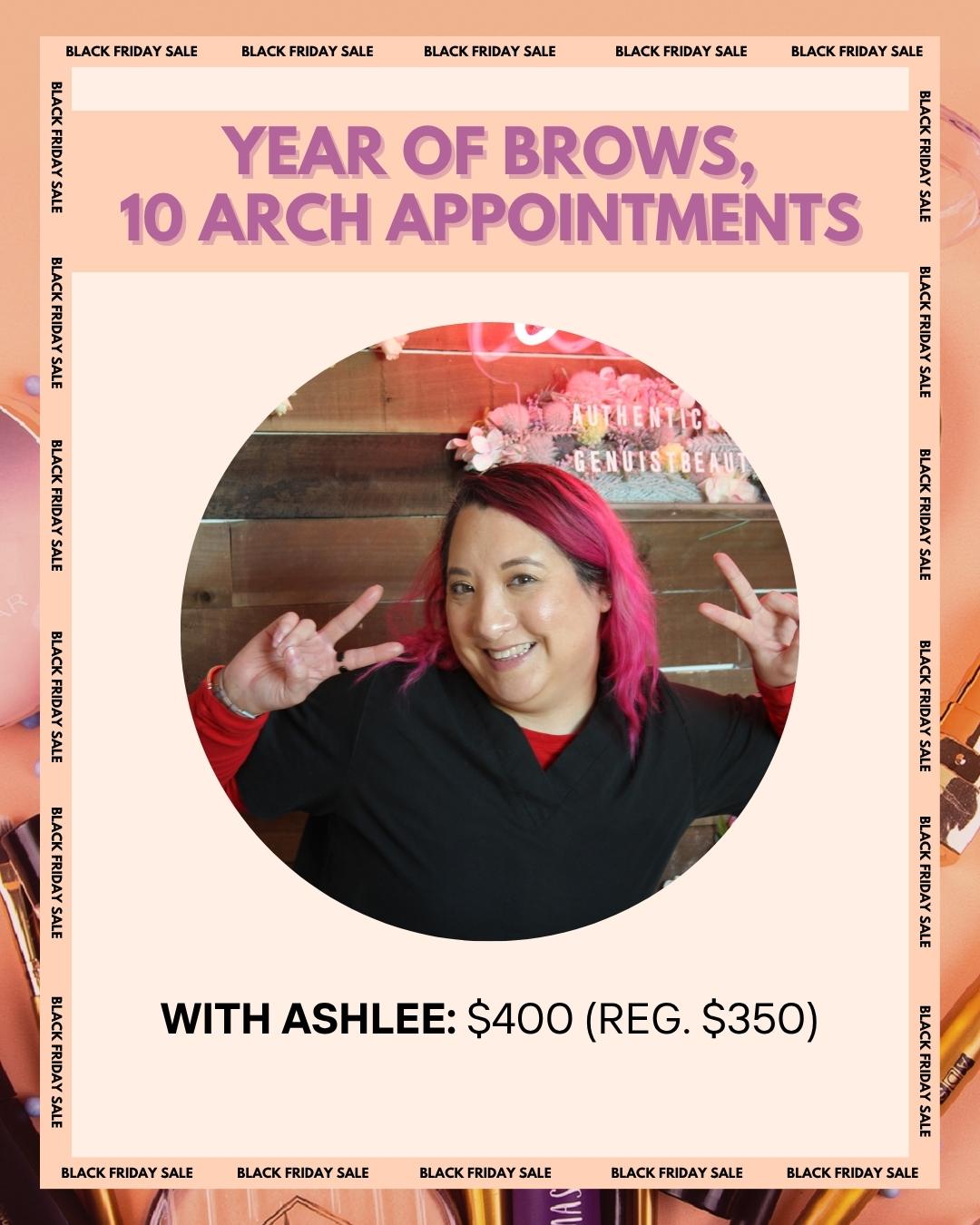 Year of Brows with Ashlee: $400  (10 appointments/tint not included)