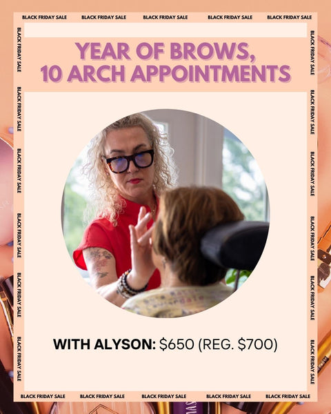 Year of Brows with Alyson: $650 (10 appointments/tint not included)